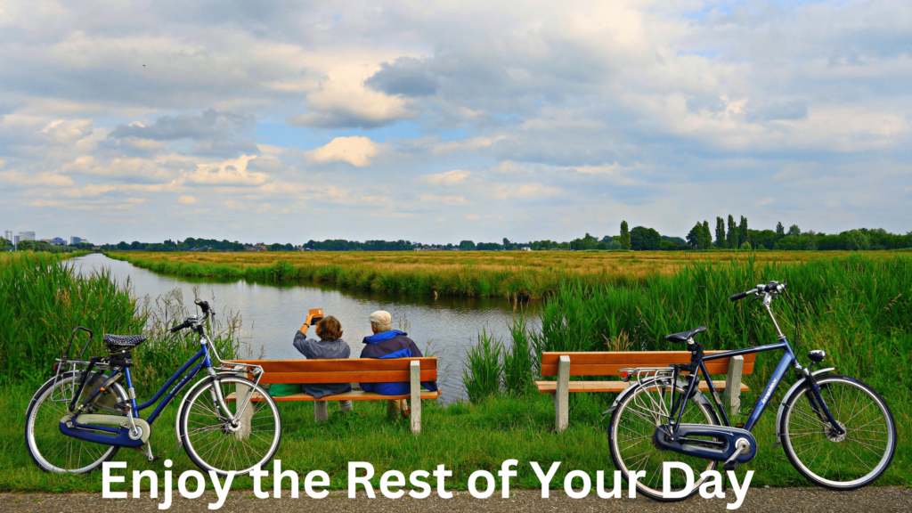 Have a Good Rest of Your Day”. Enjoy the Rest of Your Day