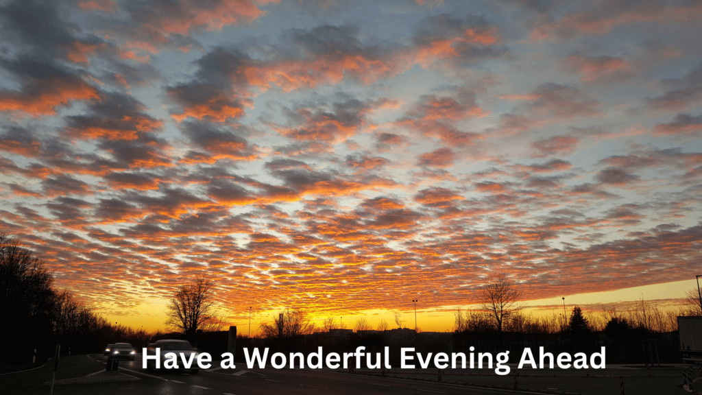 Have a Wonderful Evening Ahead