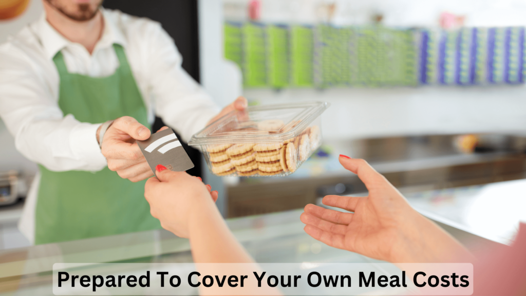prepared to cover your own meal costs
