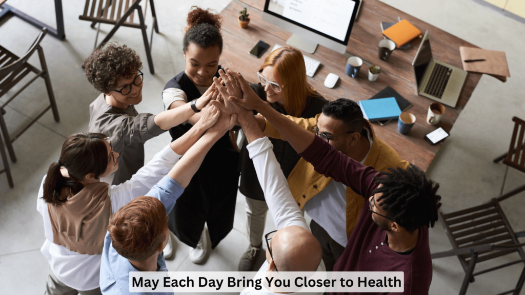 May Each Day Bring You Closer to Health