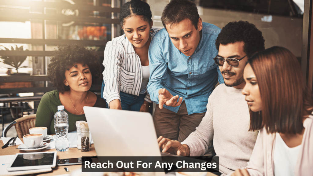 Reach Out for Any Changes