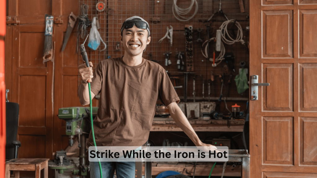 Strike While the Iron is Hot