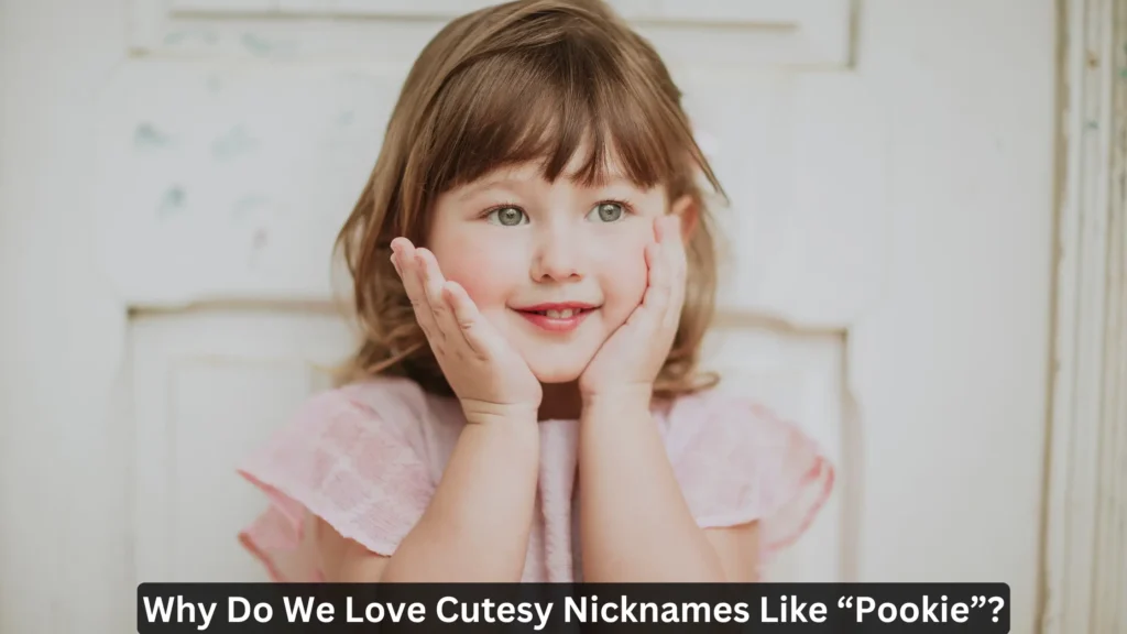 Why Do We Love Cutesy Nicknames Like “Pookie” 9