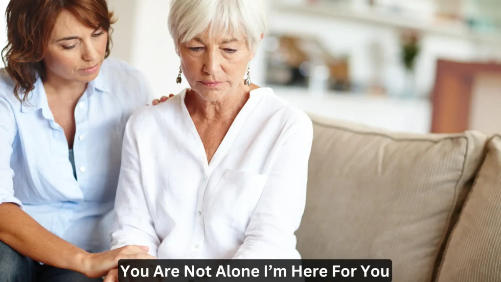 You are not alone I’m here for you