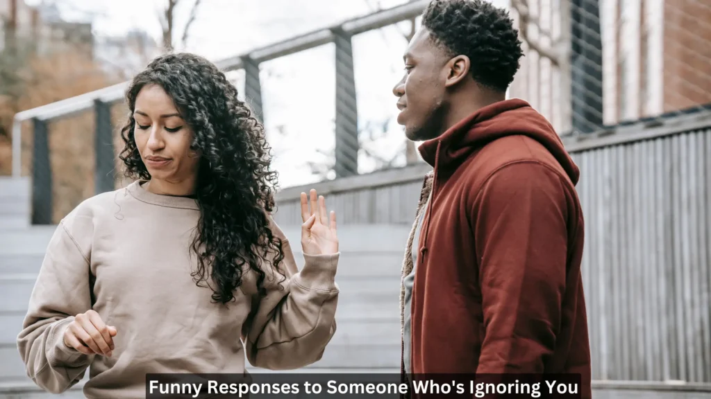 Funny Responses to Someone Who's Ignoring You